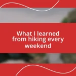 What I learned from hiking every weekend