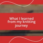 What I learned from my knitting journey