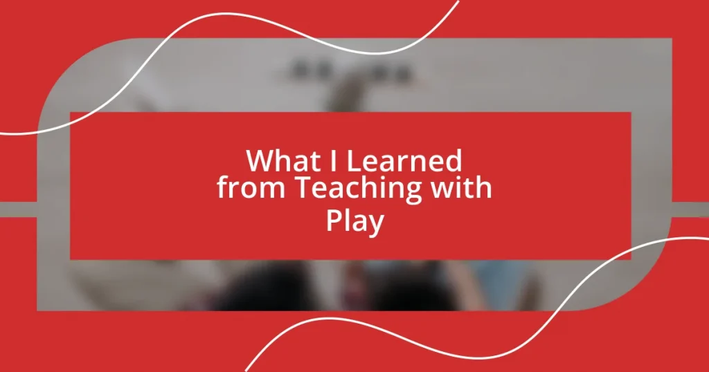 What I Learned from Teaching with Play