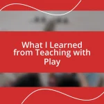 What I Learned from Teaching with Play