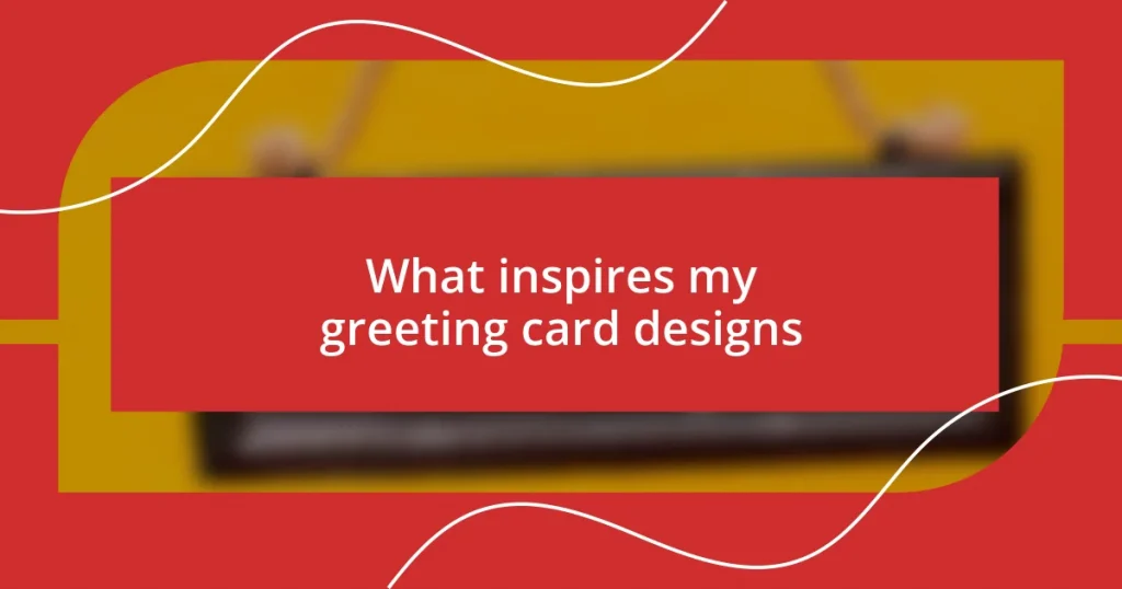 What inspires my greeting card designs