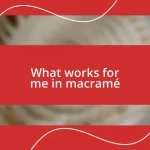 What works for me in macramé