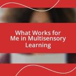 What Works for Me in Multisensory Learning