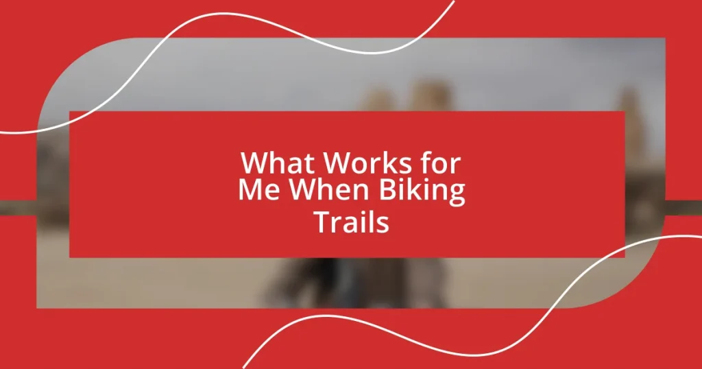 What Works for Me When Biking Trails