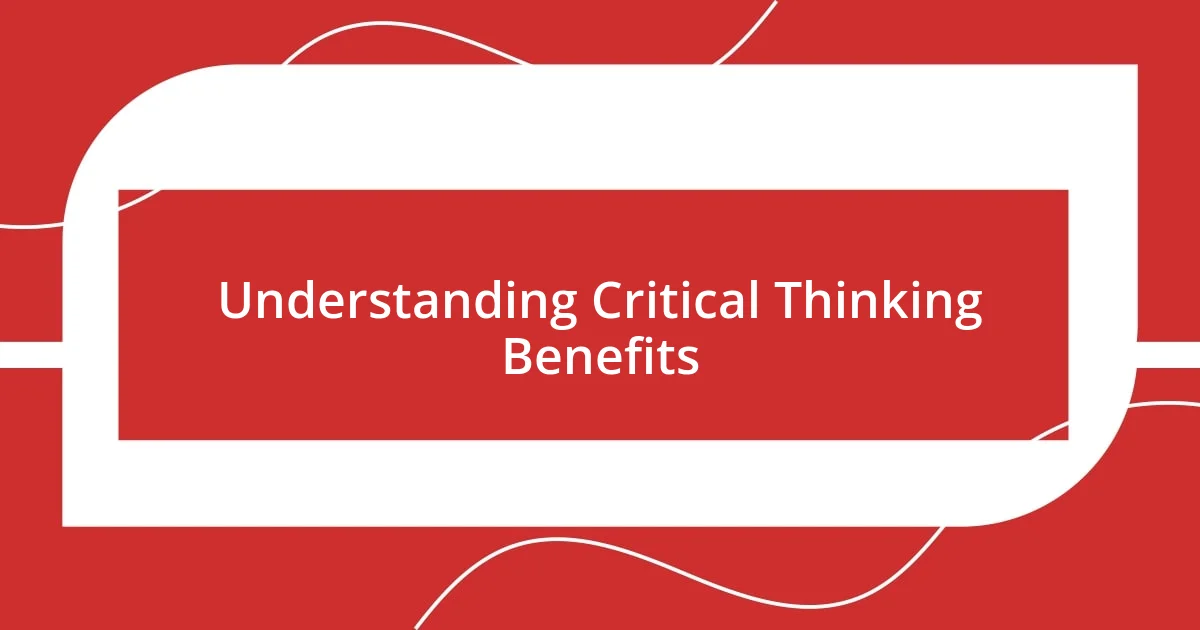 Understanding Critical Thinking Benefits