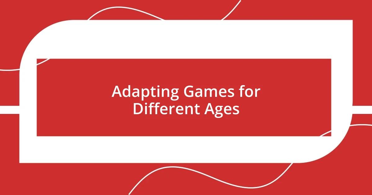 Adapting Games for Different Ages