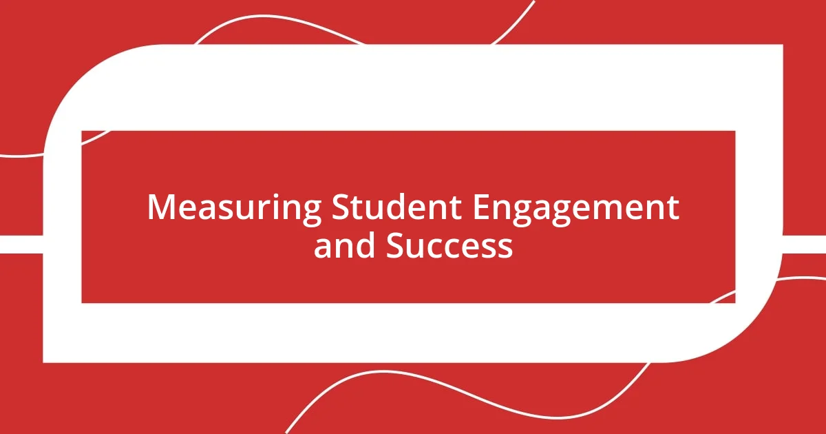 Measuring Student Engagement and Success