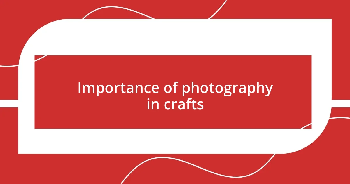 Importance of photography in crafts