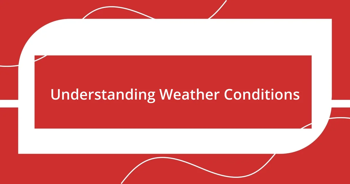 Understanding Weather Conditions