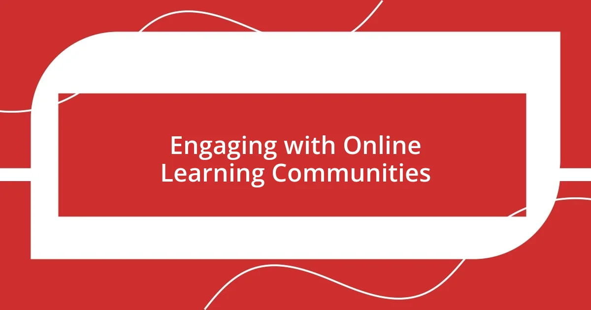 Engaging with Online Learning Communities